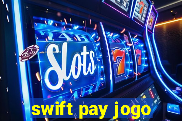 swift pay jogo